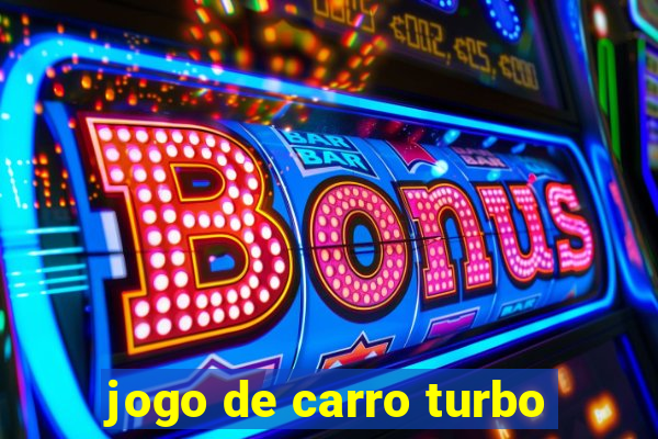 jogo de carro turbo